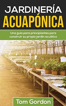 portada Jardinería Acuapónica: Una Guía Para Principiantes Para Construir su Propio Jardín Acuático
