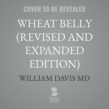 Wheat Belly (Revised and Expanded Edition): Lose the Wheat, Lose the Weight, and Find Your Path Back to Health (en Inglés)