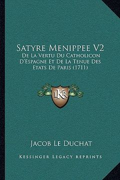 portada Satyre Menippee V2: De La Vertu Du Catholicon D'Espagne Et De La Tenue Des Etats De Paris (1711) (en Francés)
