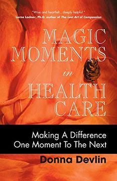 portada Magic Moments in Health Care: Making a Difference one Moment to the Next (en Inglés)