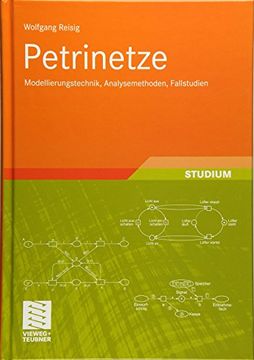 portada Petrinetze: Modellierungstechnik, Analysemethoden, Fallstudien (Xleitfäden der Informatik) (en Alemán)