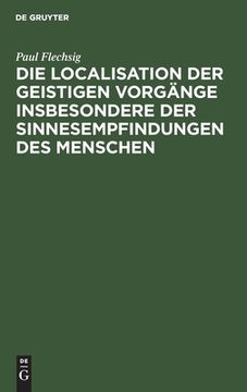 portada Die Localisation der Geistigen Vorgã Â¤Nge Insbesondere der Sinnesempfindungen des Menschen: Vortrag, Gehalten auf der 68. Versammlung Deutscher Naturforscher und ã â Rzte zu Frankfurt (German Edition) [Hardcover ] (in German)