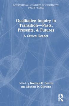 portada Qualitative Inquiry in Transition―Pasts, Presents, & Futures: A Critical Reader (International Congress of Qualitative Inquiry Series) (en Inglés)