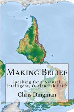 portada Making Belief: Speaking for a Natural, Intelligent, Outlandish Faith