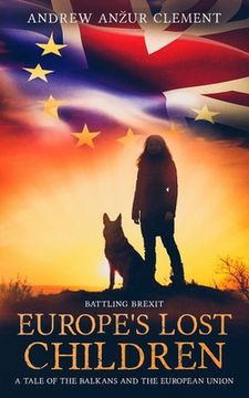 Battling Brexit. Europe's Lost Children. A Tale of the Balkans and the European Union. (en Inglés)