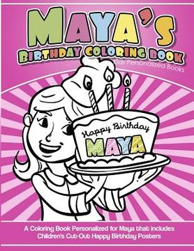 portada Maya's Birthday Coloring Book Kids Personalized Books: A Coloring Book Personalized for Maya that includes Children's Cut Out Happy Birthday Posters