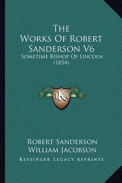 portada the works of robert sanderson v6: sometime bishop of lincoln (1854)