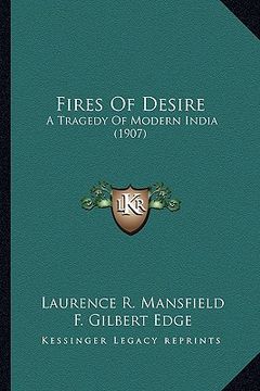 portada fires of desire: a tragedy of modern india (1907) (en Inglés)