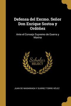 portada Defensa del Excmo. Señor Don Enrique Sostoa y Ordóñez: Ante el Consejo Supremo de Guerra y Marina