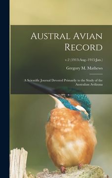 portada Austral Avian Record; a Scientific Journal Devoted Primarily to the Study of the Australian Avifauna; v.2 (1913: Aug.-1915: Jan.) (en Inglés)