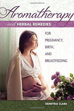 portada Aromatherapy and Herbal Remedies for Pregnancy, Birth, and Breastfeeding