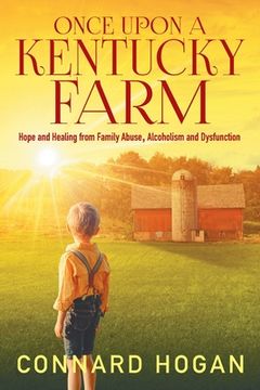 portada Once Upon a Kentucky Farm: Hope and Healing From Family Abuse, Alcoholism and Dysfunction 