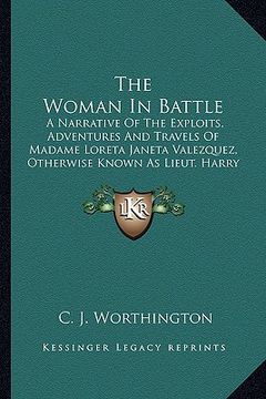portada the woman in battle the woman in battle: a narrative of the exploits, adventures and travels of madama narrative of the exploits, adventures and trave (en Inglés)