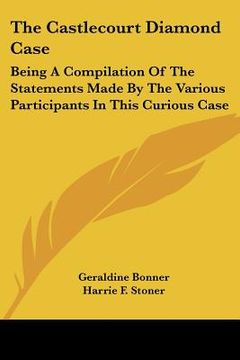 portada the castlecourt diamond case: being a compilation of the statements made by the various participants in this curious case (en Inglés)