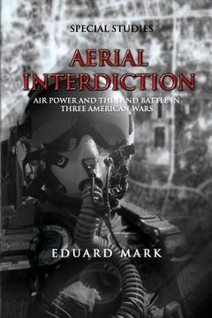portada Aerial Interdiction - Air Power and the Land Battle in Three American Wars (en Inglés)