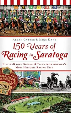 portada 150 Years of Racing in Saratoga: Little-Known Stories & Facts From America's Most Historic Racing City (in English)