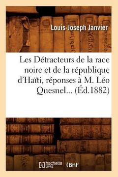 portada Les Détracteurs de la Race Noire Et de la République d'Haïti, Réponses À M. Léo Quesnel (Éd.1882) (en Francés)