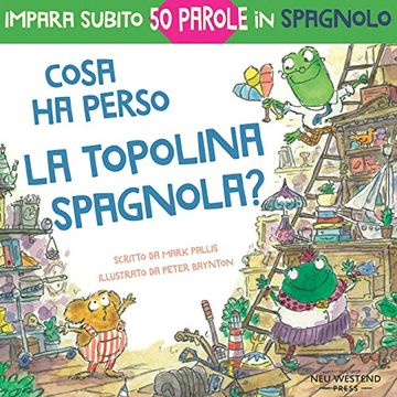 portada Cosa ha Perso la Topolina Spagnola: Storia Carina e Divertente per Imparare 50 Parole in Spagnolo (Libro Bilingue Italiano Spagnolo per Bambini) (en Italiano)