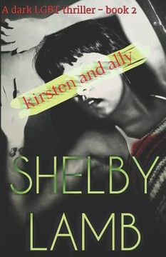 portada Kirsten and Ally Book 2: A Lgbt Psychological Thriller with Teen Angst and a Deadly Love Triangle (in English)