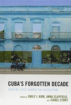 portada Cuba's Forgotten Decade: How the 1970S Shaped the Revolution (Lexington Studies on Cuba) (en Inglés)
