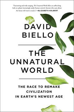 portada The Unnatural World: The Race to Remake Civilization in Earth's Newest age (en Inglés)