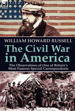 portada the civil war in america: the observations of one of britain's most famous special correspondents (en Inglés)
