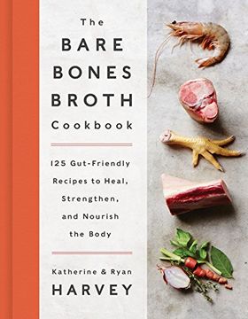 portada The Bare Bones Broth Cookbook: 125 Gut-Friendly Recipes to Heal, Strengthen, and Nourish the Body: 125 Gut-Friendly Recipes to Heal, Strengthen, and Nourish the Body
