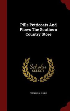 portada Pills Petticoats And Plows The Southern Country Store