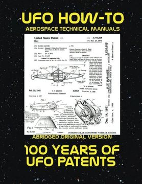 portada 100 Years of ufo Patents: Scans of Government Archived Data on Advanced Tech: Volume 1 (Ufo How-To Aerospace Technical Manuals) (en Inglés)