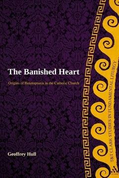 portada The Banished Heart: Origins of Heteropraxis in the Catholic Church (T&T Clark Studies in Fundamental Liturgy) (en Inglés)