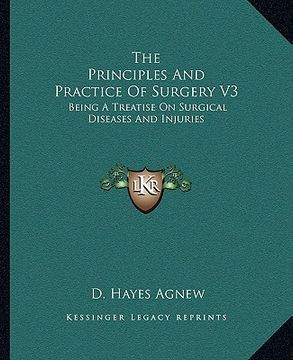 portada the principles and practice of surgery v3: being a treatise on surgical diseases and injuries (en Inglés)
