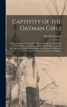 portada Captivity of the Oatman Girls: Being an Interesting Narrative of Life Among the Apache and Mohave Indians: Containing Also an Interesting Account of (en Inglés)