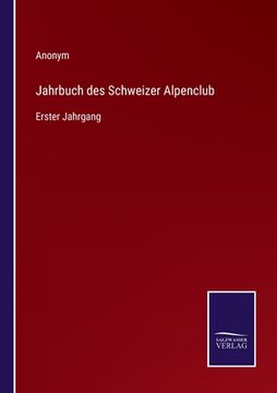 portada Jahrbuch des Schweizer Alpenclub: Erster Jahrgang (en Alemán)