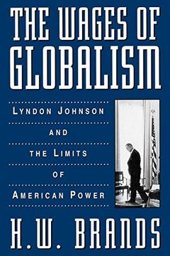 portada The Wages of Globalism: Lyndon Johnson and the Limits of American Power (in English)