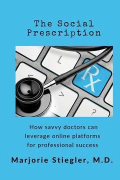 portada The Social Prescription: How Savvy Doctors Can Leverage Digital Platforms for Professional Success (en Inglés)