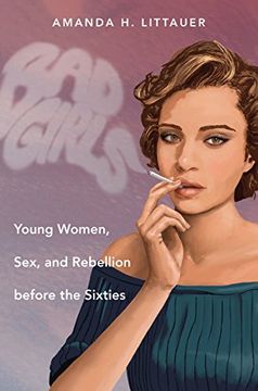 portada Bad Girls: Young Women, Sex, and Rebellion Before the Sixties (Gender and American Culture) (en Inglés)