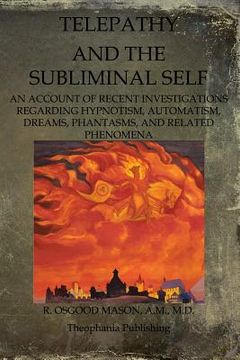 portada Telepathy And The Subliminal Self: An Account Of Recent Investigations Regarding Hypnotism, Automatism, Dreams, Phantasms, And Related Phenomena (en Inglés)