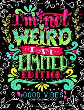 portada I'M not Weird i am Limited Edition: Good Vibes Adults Coloring Books Flower ,Floral and Cute Animals With Quotes (Inspirational Coloring Book) 