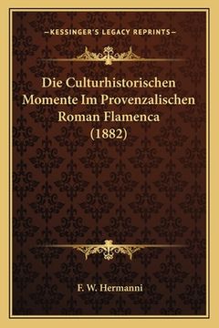 portada Die Culturhistorischen Momente Im Provenzalischen Roman Flamenca (1882) (en Alemán)
