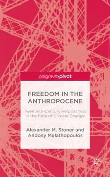 portada Freedom in the Anthropocene: Twentieth-Century Helplessness in the Face of Climate Change (en Inglés)