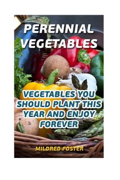 portada Perennial Vegetables: Vegetables You Should Plant This Year And Enjoy Forever (en Inglés)