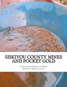 portada Siskiyou County Mines and Pocket Gold (en Inglés)