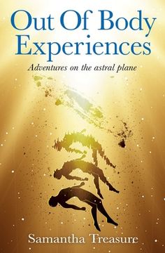 Out of Body Experiences: Adventures on the Astral Plane (en Inglés)