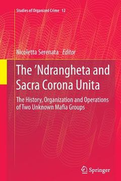 portada The 'Ndrangheta and Sacra Corona Unita: The History, Organization and Operations of Two Unknown Mafia Groups (en Inglés)