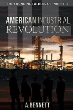 portada The American Industrial Revolution: The Founding Fathers Of Industry (en Inglés)