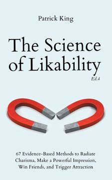 portada The Science of Likability: 67 Evidence-Based Methods to Radiate Charisma, Make a Powerful Impression, Win Friends, and Trigger Attraction (4th Ed