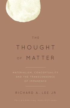 portada The Thought of Matter: Materialism, Conceptuality and the Transcendence of Immanence (Philosophical Projections)