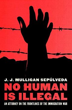 portada No Human Is Illegal: An Attorney on the Front Lines of the Immigration War (en Inglés)