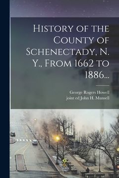 portada History of the County of Schenectady, N. Y., From 1662 to 1886... (en Inglés)