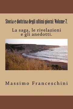 portada Storia e dottrina degli ultimi giorni: Volume 7.: La saga, le rivelazioni e gli anedotti. (in Italian)